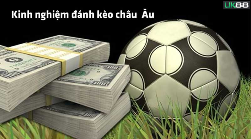 Mẹo hay để chốt hiệu quả kèo châu Âu Uk88