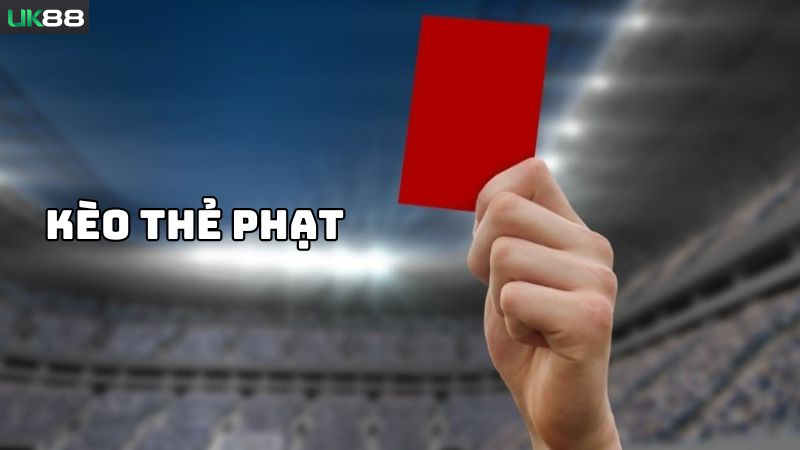 Khám phá hình thức Kèo thẻ phạt Uk88