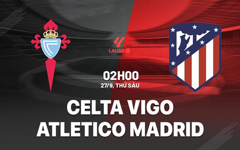 Nhận định trận đấu Celta Vigo vs Atletico Madrid uk88