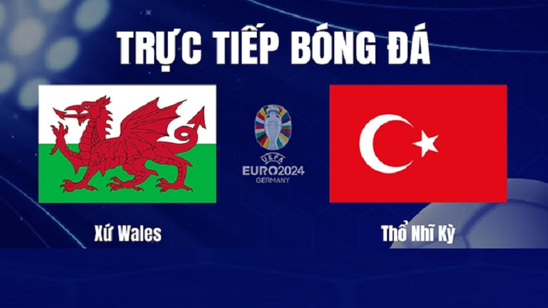 Nhận định trận đấu Wales vs Thổ Nhĩ Kỳ uk88