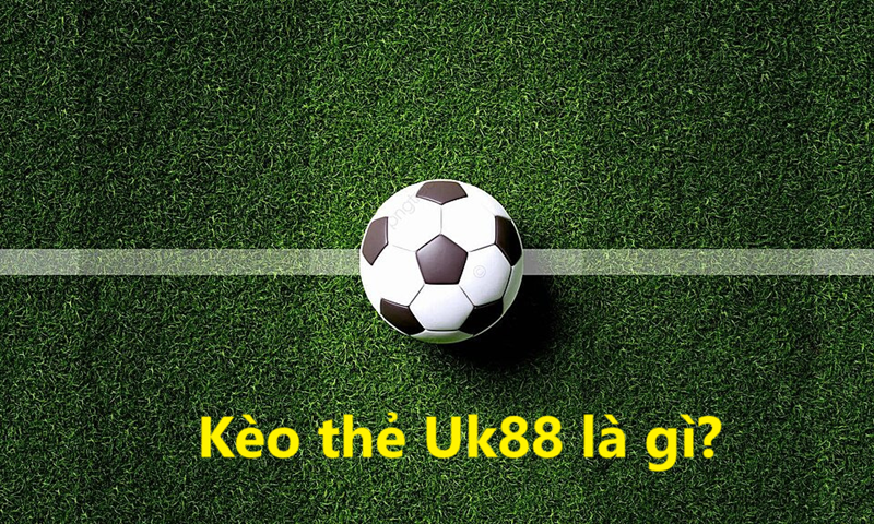 Kèo thẻ Uk88 uk88