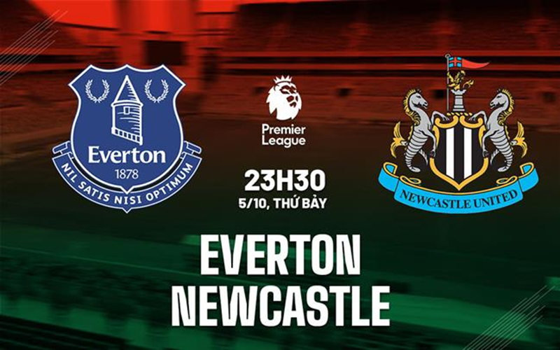 Nhận định trận đấu Everton vs Newcastle uk88