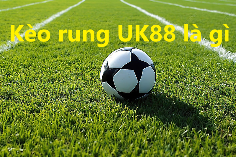 Kèo rung uk88