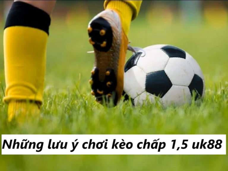 Kèo chấp 1,5 Uk88 uk88