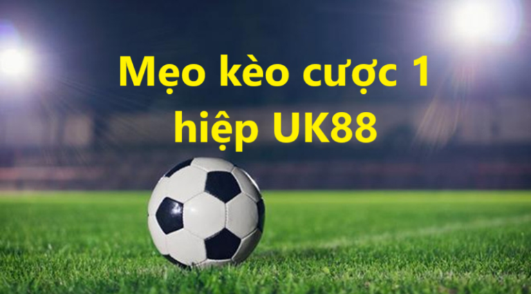 Kèo hiệp 1 Uk88 uk88